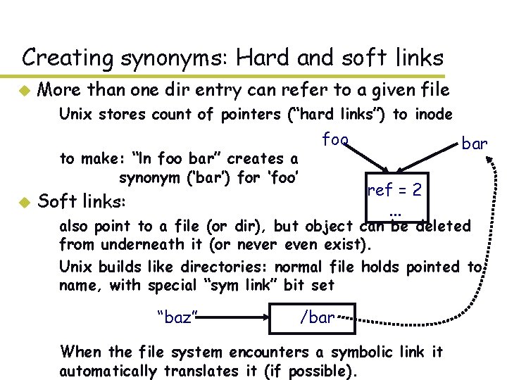Creating synonyms: Hard and soft links u More than one dir entry can refer Creating synonyms: Hard and soft links u More than one dir entry can refer