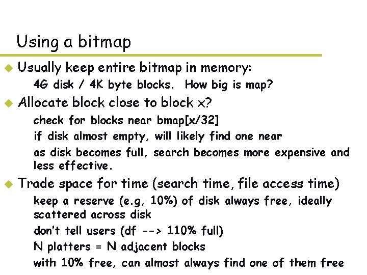 Using a bitmap u Usually keep entire bitmap in memory: – 4 G disk Using a bitmap u Usually keep entire bitmap in memory: – 4 G disk