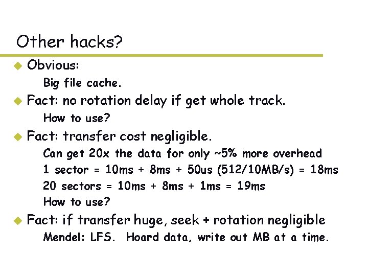 Other hacks? u Obvious: – Big file cache. u Fact: no rotation delay if Other hacks? u Obvious: – Big file cache. u Fact: no rotation delay if
