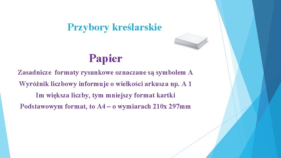 Przybory kreślarskie Papier Zasadnicze formaty rysunkowe oznaczane są symbolem A Wyróżnik liczbowy informuje o