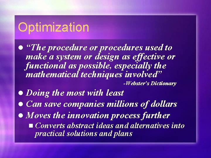 Optimization l “The procedure or procedures used to make a system or design as Optimization l “The procedure or procedures used to make a system or design as