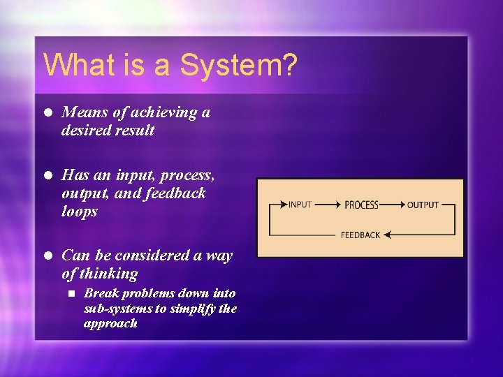 What is a System? l Means of achieving a desired result l Has an What is a System? l Means of achieving a desired result l Has an
