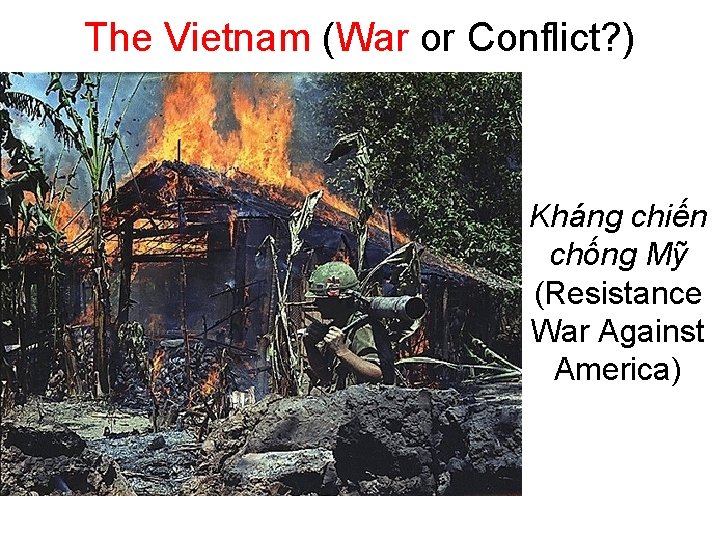 The Vietnam (War or Conflict? ) Kháng chiến chống Mỹ (Resistance War Against America)