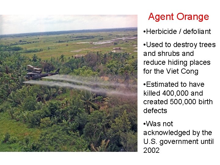 Agent Orange • Herbicide / defoliant • Used to destroy trees and shrubs and