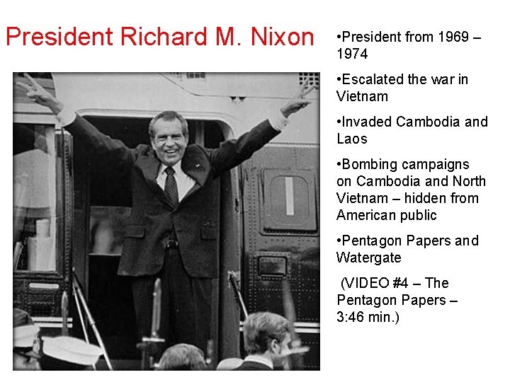 President Richard M. Nixon • President from 1969 – 1974 • Escalated the war