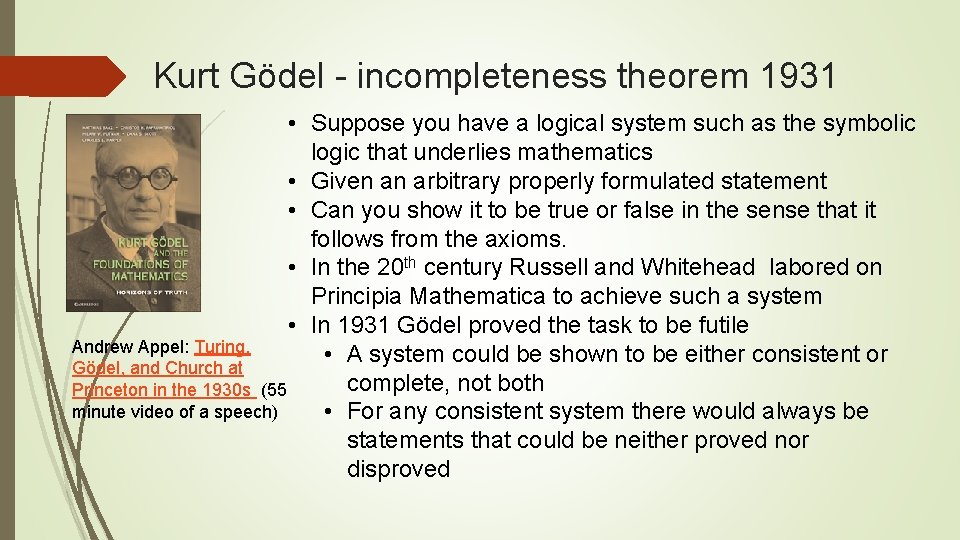 Kurt Gödel - incompleteness theorem 1931 • Suppose you have a logical system such Kurt Gödel - incompleteness theorem 1931 • Suppose you have a logical system such