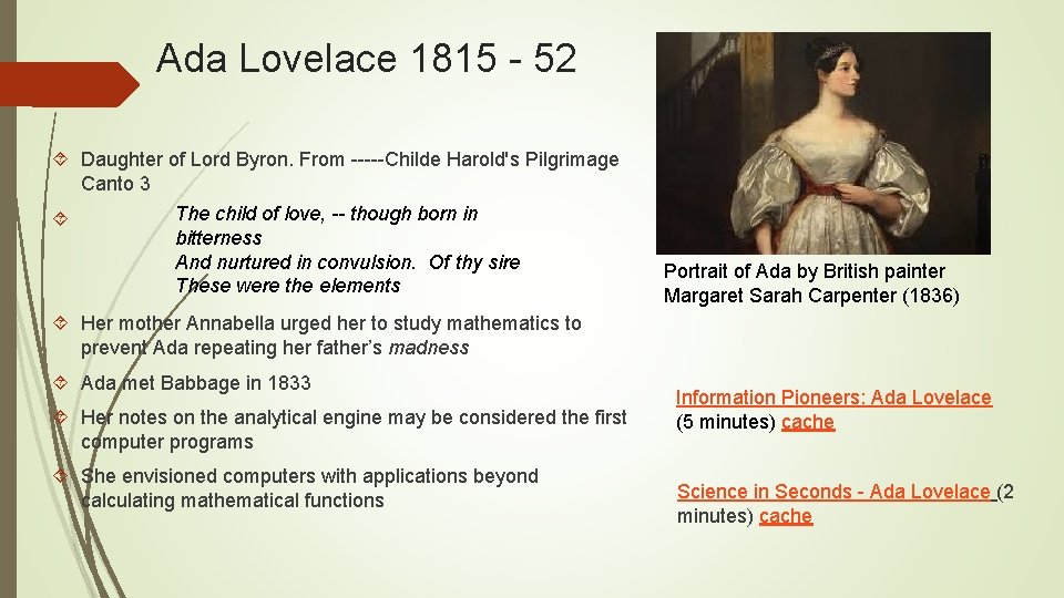Ada Lovelace 1815 - 52 Daughter of Lord Byron. From -----Childe Harold's Pilgrimage Canto Ada Lovelace 1815 - 52 Daughter of Lord Byron. From -----Childe Harold's Pilgrimage Canto