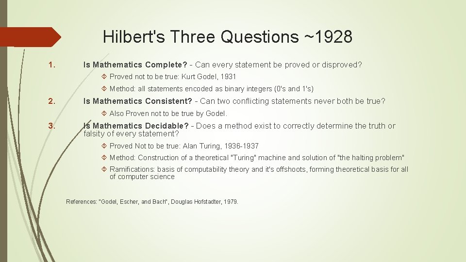 Hilbert's Three Questions ~1928 1. Is Mathematics Complete? - Can every statement be proved Hilbert's Three Questions ~1928 1. Is Mathematics Complete? - Can every statement be proved