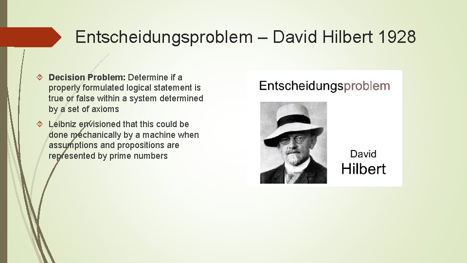 Entscheidungsproblem – David Hilbert 1928 Decision Problem: Determine if a properly formulated logical statement Entscheidungsproblem – David Hilbert 1928 Decision Problem: Determine if a properly formulated logical statement