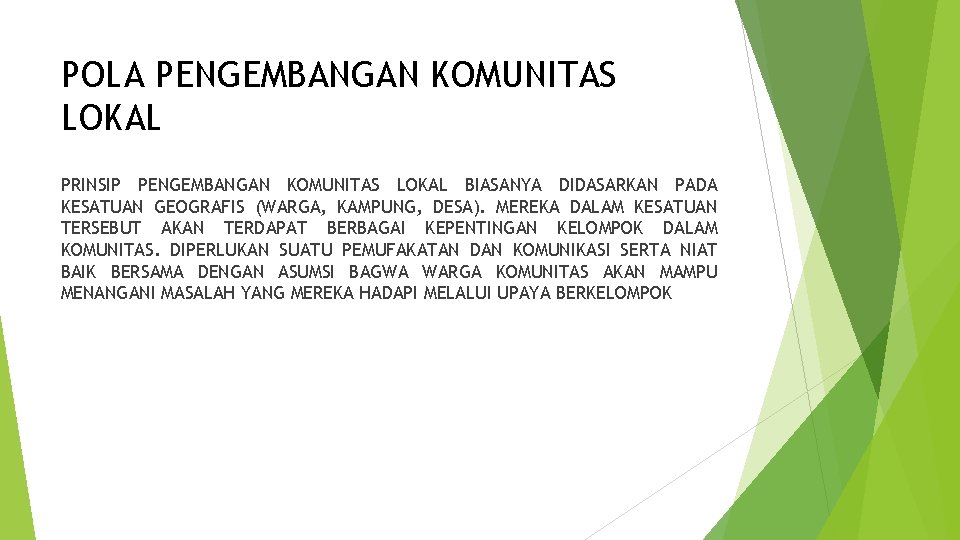 POLA PENGEMBANGAN KOMUNITAS LOKAL PRINSIP PENGEMBANGAN KOMUNITAS LOKAL BIASANYA DIDASARKAN PADA KESATUAN GEOGRAFIS (WARGA,