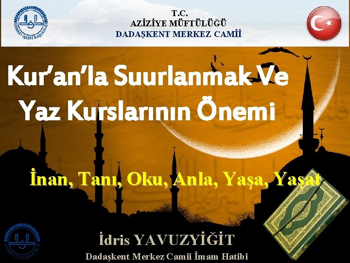 T. C. AZİZİYE MÜFTÜLÜĞÜ DADAŞKENT MERKEZ CAMİİ Kur’an’la Suurlanmak Ve Yaz Kurslarının Önemi İnan,