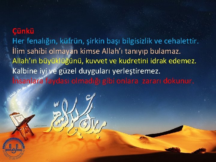 Çünkü Her fenalığın, küfrün, şirkin başı bilgisizlik ve cehalettir. İlim sahibi olmayan kimse Allah’ı