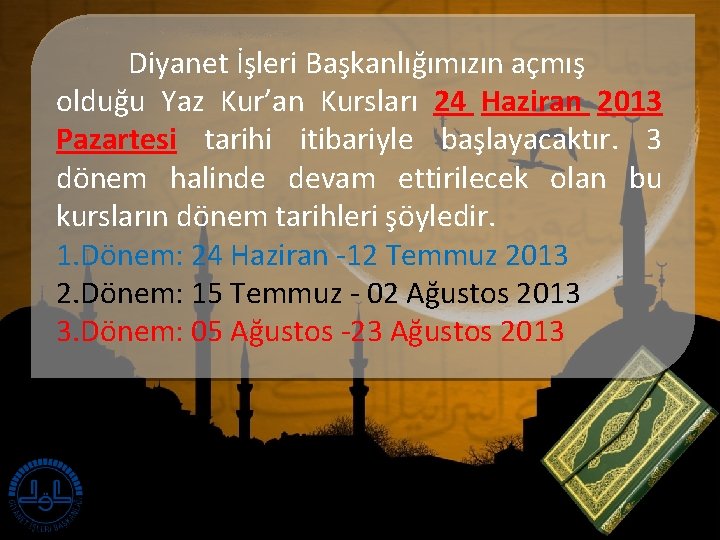 Diyanet İşleri Başkanlığımızın açmış olduğu Yaz Kur’an Kursları 24 Haziran 2013 Pazartesi tarihi itibariyle