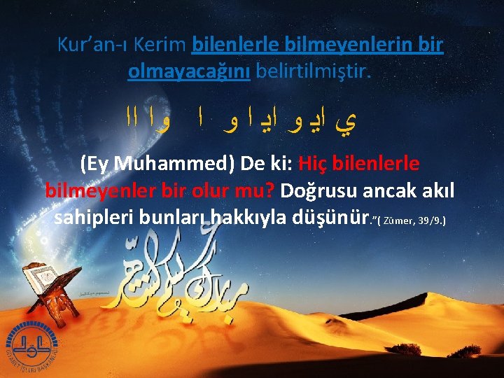 Kur’an-ı Kerim bilenlerle bilmeyenlerin bir olmayacağını belirtilmiştir. ﻱ ﺍﻳ ﻭ ﺍﻳ ﺍ ﻭﺍ ﺍﺍ