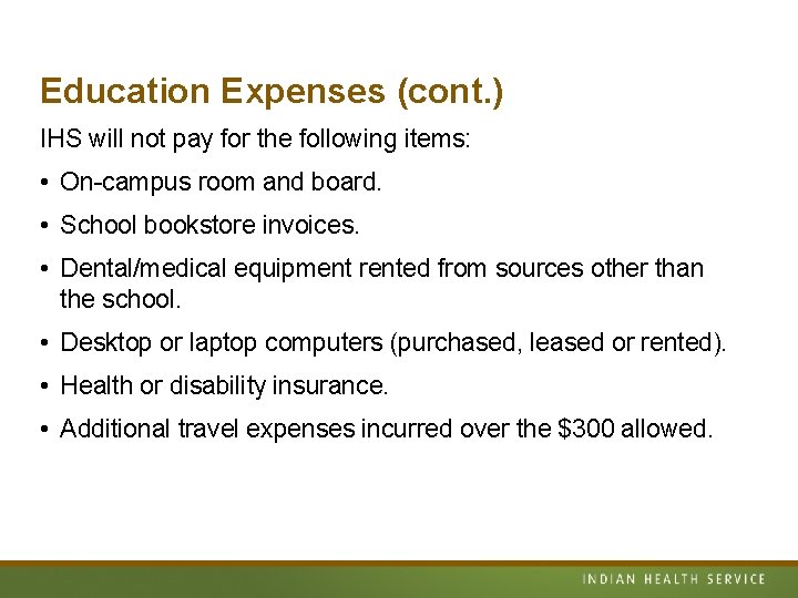 Education Expenses (cont. ) IHS will not pay for the following items: • On-campus