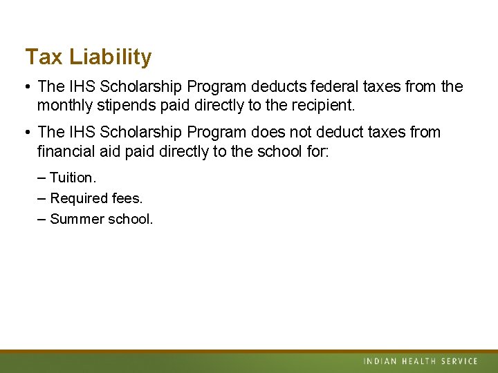 Tax Liability • The IHS Scholarship Program deducts federal taxes from the monthly stipends