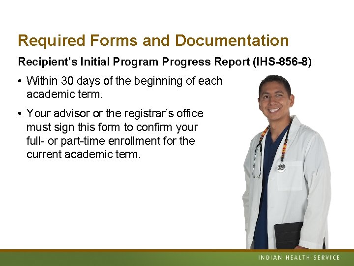 Required Forms and Documentation Recipient’s Initial Program Progress Report (IHS-856 -8) • Within 30