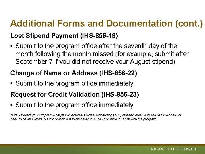 Additional Forms and Documentation (cont. ) Lost Stipend Payment (IHS-856 -19) • Submit to