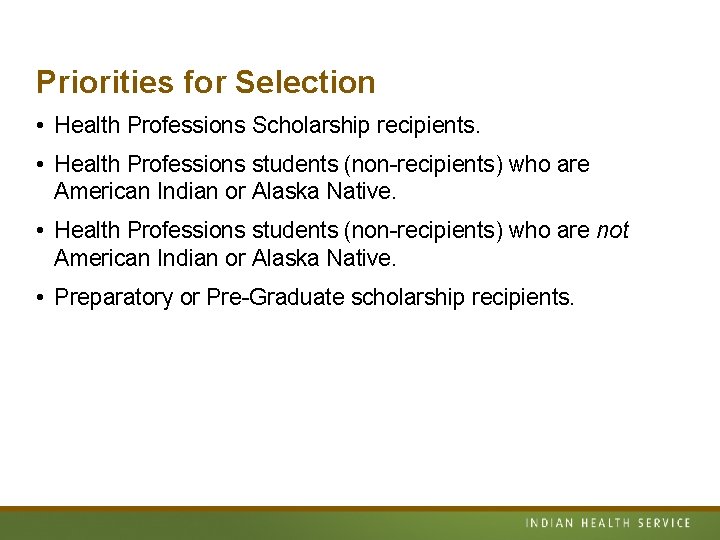 Priorities for Selection • Health Professions Scholarship recipients. • Health Professions students (non-recipients) who