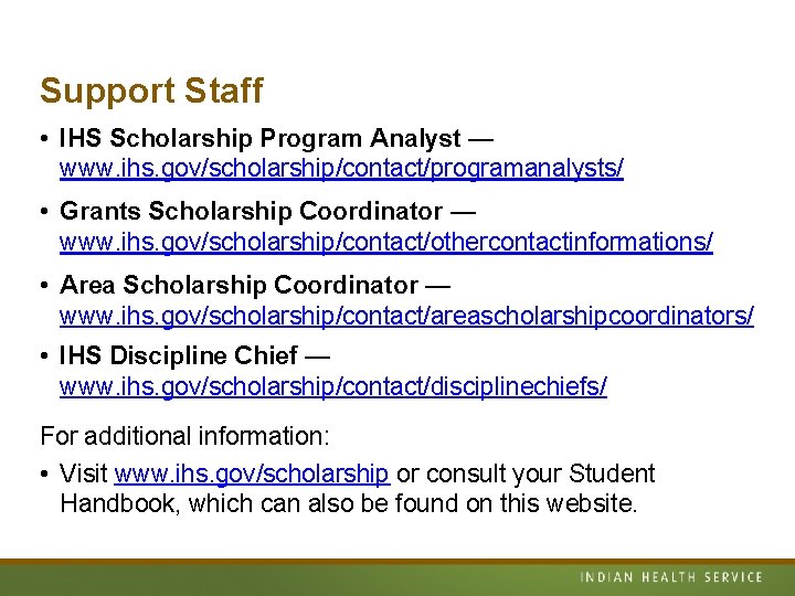 Support Staff • IHS Scholarship Program Analyst — www. ihs. gov/scholarship/contact/programanalysts/ • Grants Scholarship