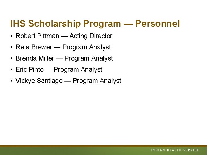 IHS Scholarship Program — Personnel • Robert Pittman — Acting Director • Reta Brewer