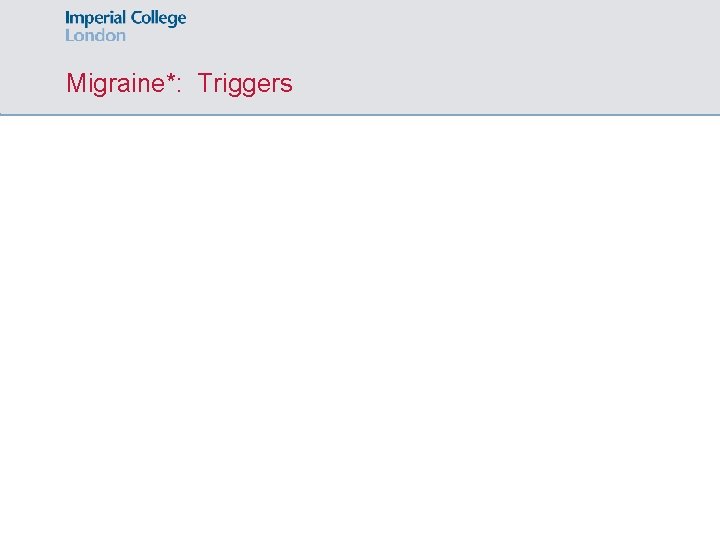 Migraine*: Triggers 