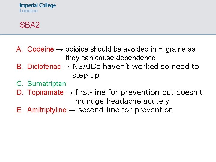 SBA 2 A. Codeine → opioids should be avoided in migraine as they can