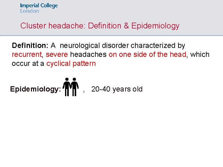 Cluster headache: Definition & Epidemiology Definition: A neurological disorder characterized by recurrent, severe headaches
