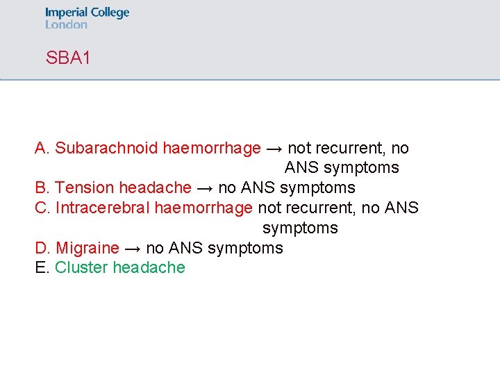 SBA 1 A. Subarachnoid haemorrhage → not recurrent, no ANS symptoms B. Tension headache