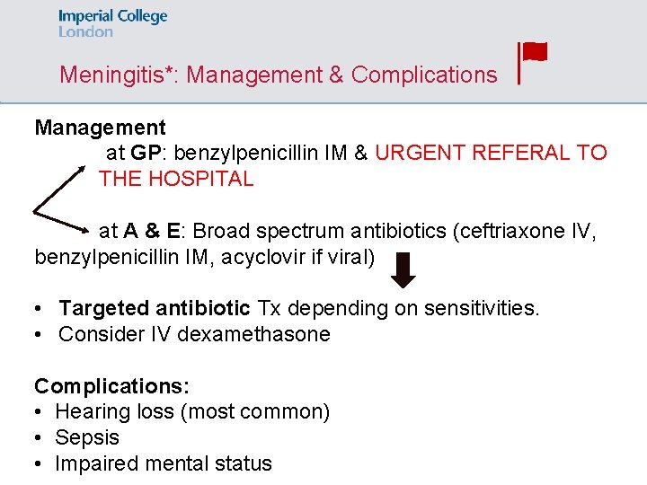 Meningitis*: Management & Complications Management at GP: benzylpenicillin IM & URGENT REFERAL TO THE