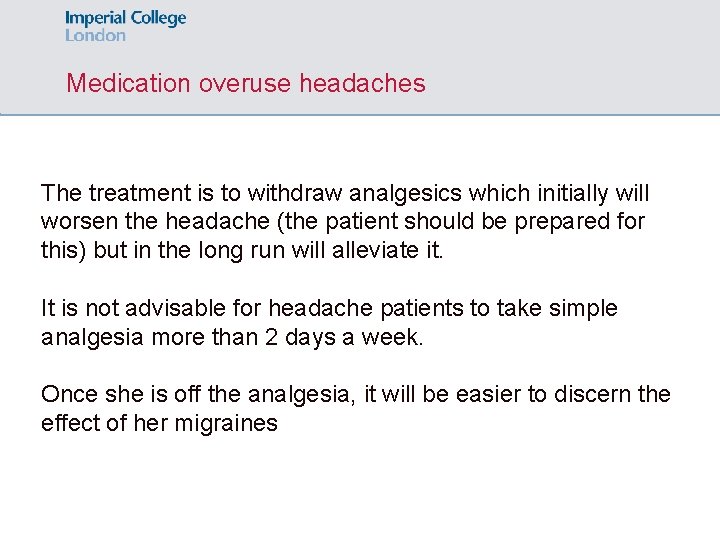 Medication overuse headaches The treatment is to withdraw analgesics which initially will worsen the