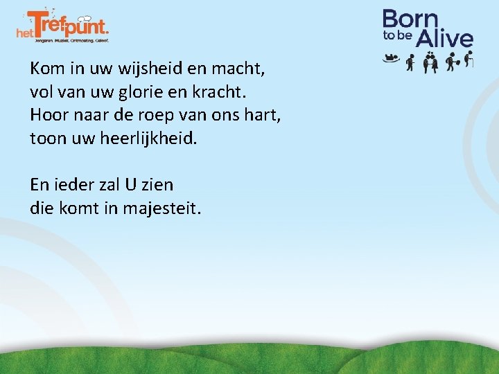 Kom in uw wijsheid en macht, vol van uw glorie en kracht. Hoor naar Kom in uw wijsheid en macht, vol van uw glorie en kracht. Hoor naar