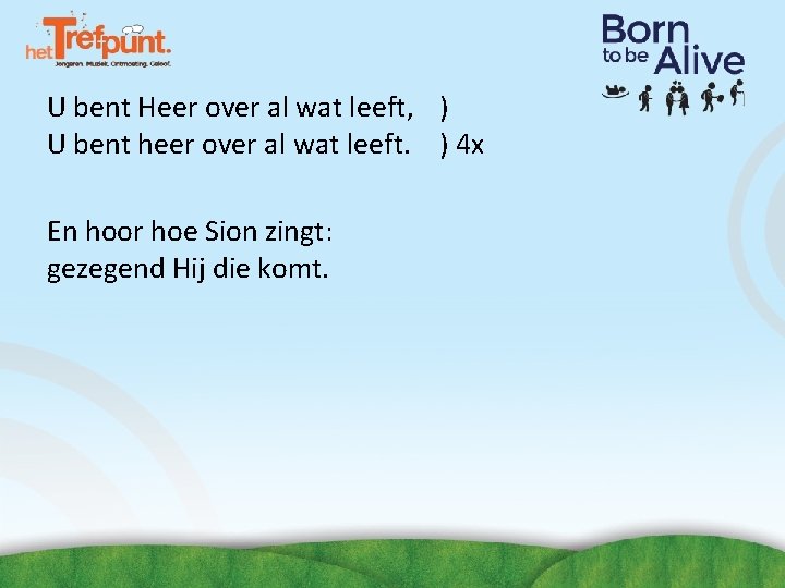 U bent Heer over al wat leeft, ) U bent heer over al wat U bent Heer over al wat leeft, ) U bent heer over al wat