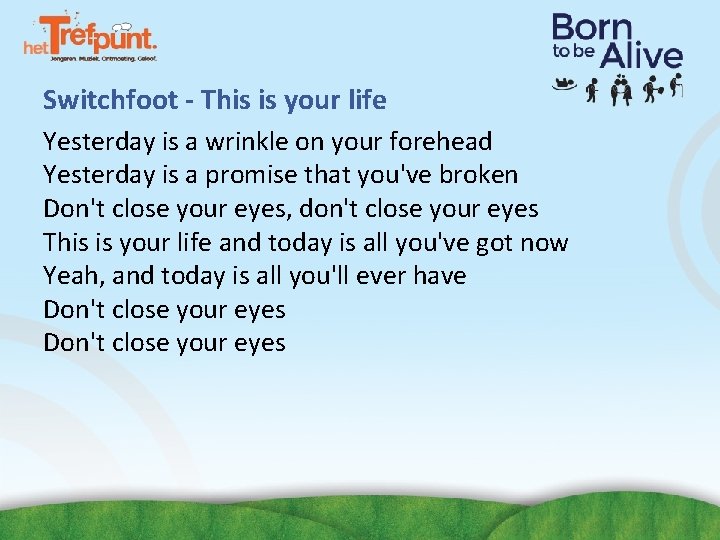 Switchfoot - This is your life Yesterday is a wrinkle on your forehead Yesterday Switchfoot - This is your life Yesterday is a wrinkle on your forehead Yesterday