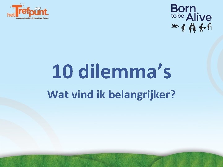 10 dilemma’s Wat vind ik belangrijker? 10 dilemma’s Wat vind ik belangrijker?