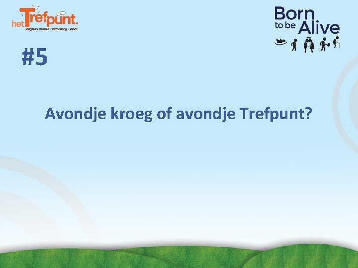 #5 Avondje kroeg of avondje Trefpunt? #5 Avondje kroeg of avondje Trefpunt?