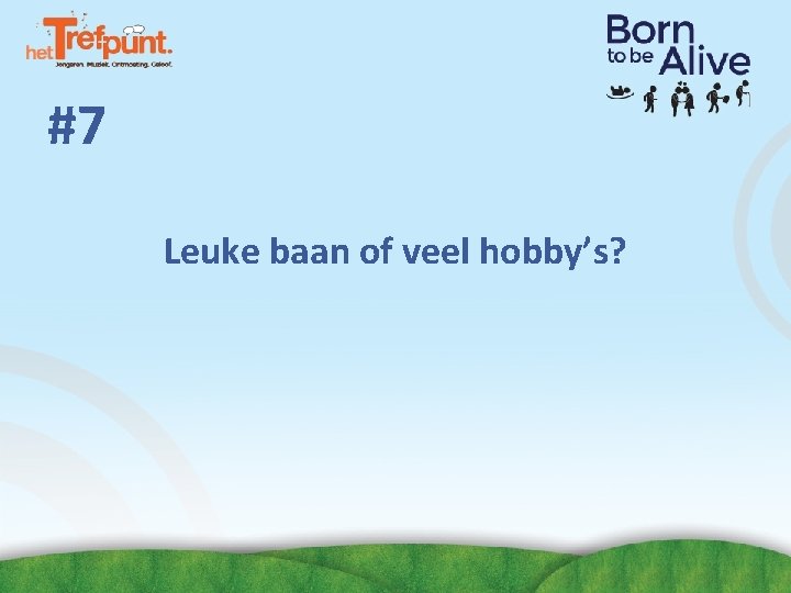 #7 Leuke baan of veel hobby’s? #7 Leuke baan of veel hobby’s?