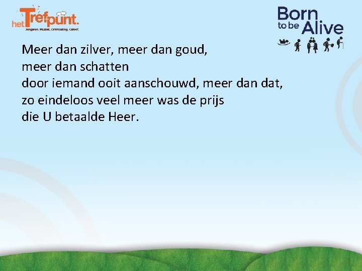 Meer dan zilver, meer dan goud, meer dan schatten door iemand ooit aanschouwd, meer Meer dan zilver, meer dan goud, meer dan schatten door iemand ooit aanschouwd, meer