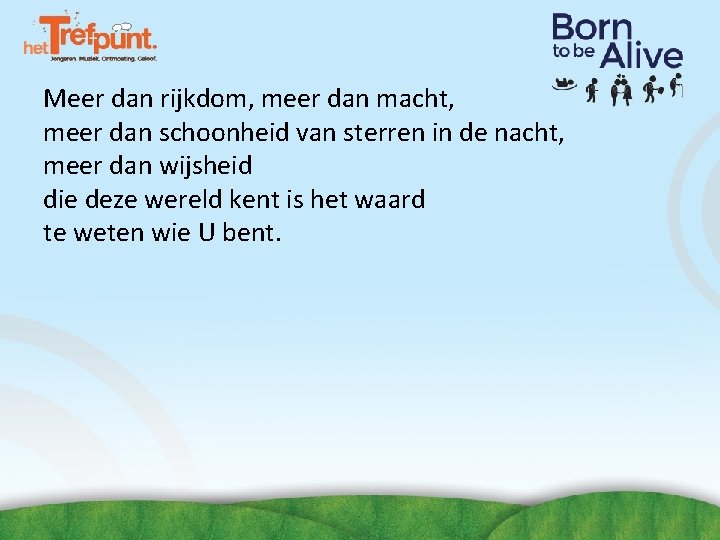 Meer dan rijkdom, meer dan macht, meer dan schoonheid van sterren in de nacht, Meer dan rijkdom, meer dan macht, meer dan schoonheid van sterren in de nacht,
