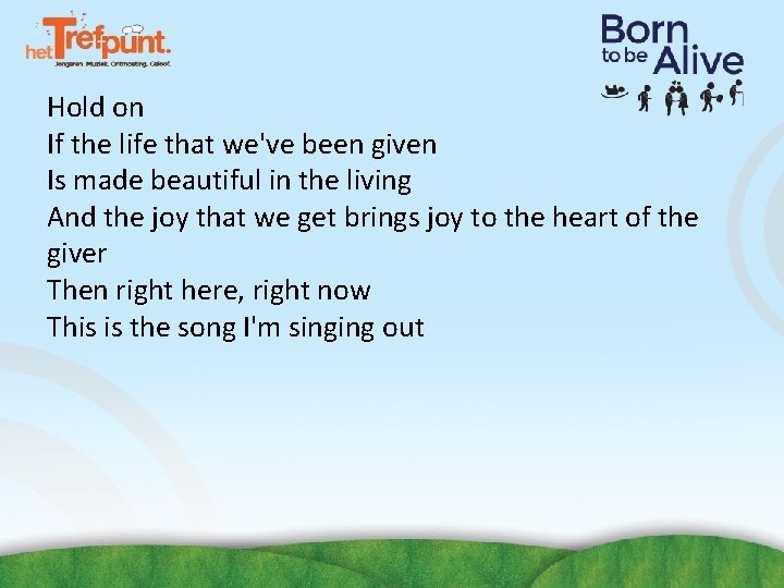 Hold on If the life that we've been given Is made beautiful in the Hold on If the life that we've been given Is made beautiful in the
