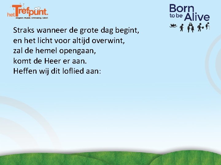 Straks wanneer de grote dag begint, en het licht voor altijd overwint, zal de Straks wanneer de grote dag begint, en het licht voor altijd overwint, zal de