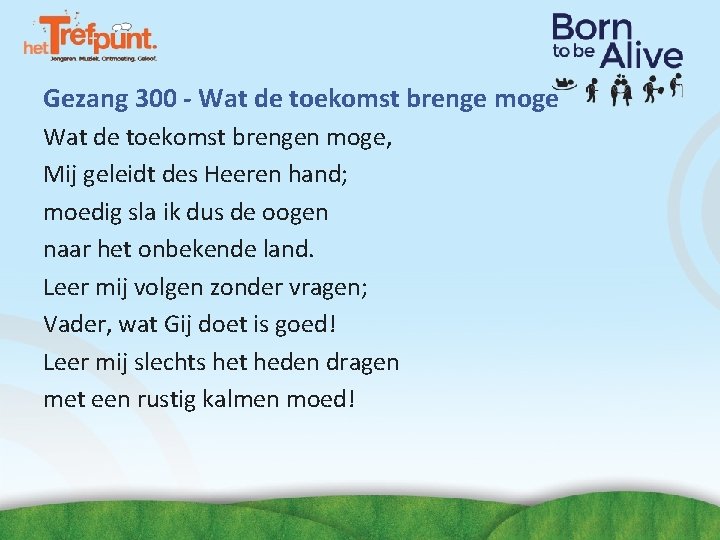 Gezang 300 - Wat de toekomst brenge moge Wat de toekomst brengen moge, Mij Gezang 300 - Wat de toekomst brenge moge Wat de toekomst brengen moge, Mij