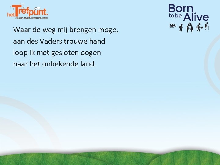 Waar de weg mij brengen moge, aan des Vaders trouwe hand loop ik met Waar de weg mij brengen moge, aan des Vaders trouwe hand loop ik met