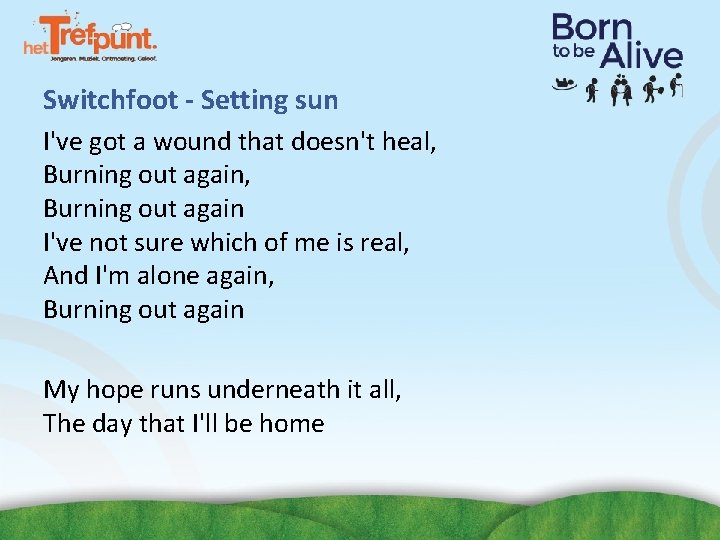 Switchfoot - Setting sun I've got a wound that doesn't heal, Burning out again Switchfoot - Setting sun I've got a wound that doesn't heal, Burning out again
