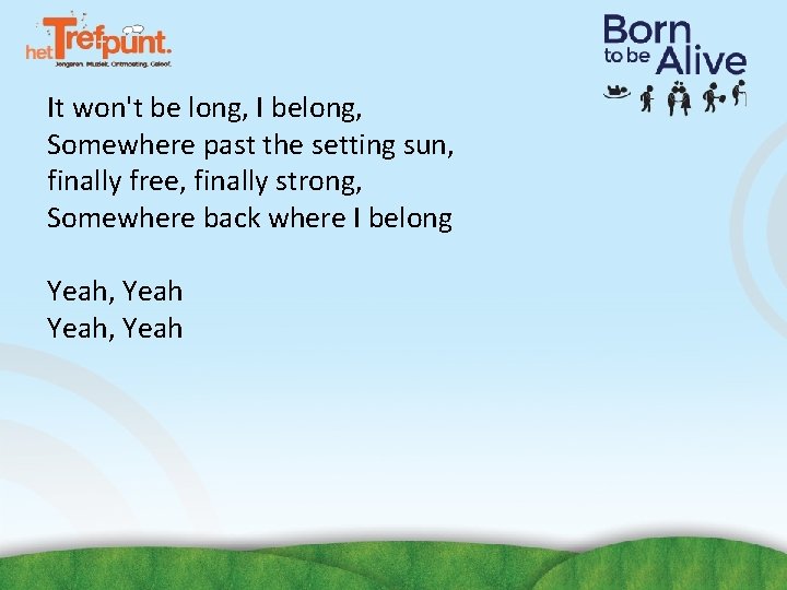 It won't be long, I belong, Somewhere past the setting sun, finally free, finally It won't be long, I belong, Somewhere past the setting sun, finally free, finally