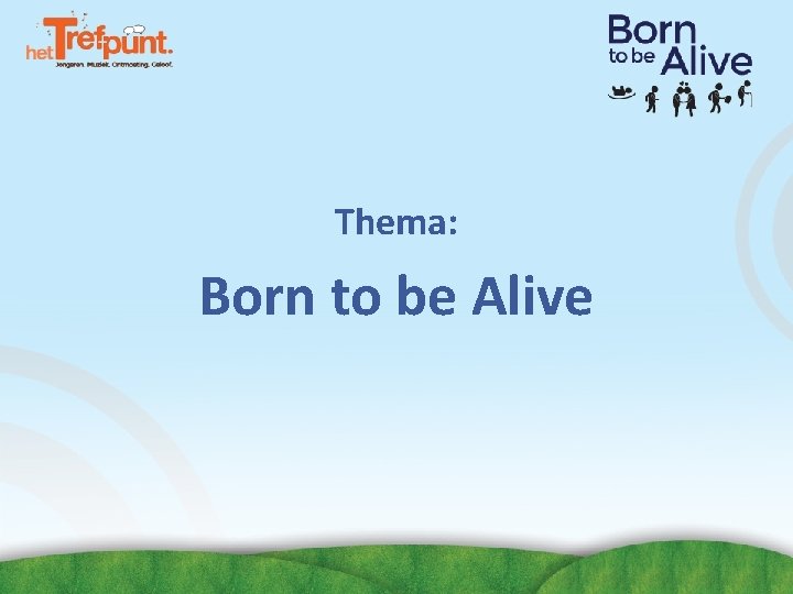 Thema: Born to be Alive Thema: Born to be Alive