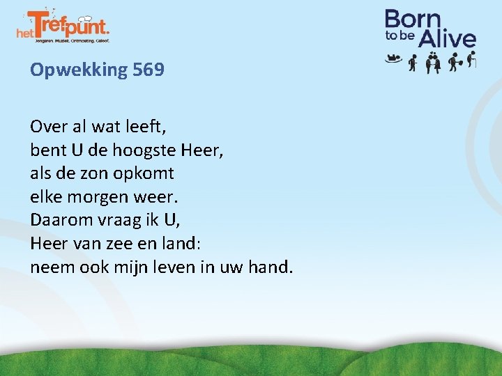 Opwekking 569 Over al wat leeft, bent U de hoogste Heer, als de zon Opwekking 569 Over al wat leeft, bent U de hoogste Heer, als de zon