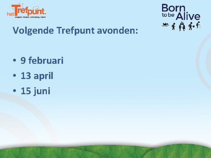 Volgende Trefpunt avonden: • 9 februari • 13 april • 15 juni Volgende Trefpunt avonden: • 9 februari • 13 april • 15 juni