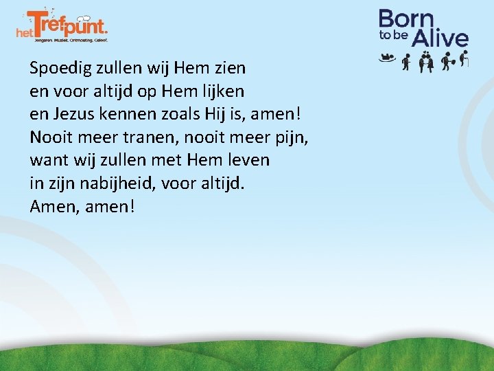 Spoedig zullen wij Hem zien en voor altijd op Hem lijken en Jezus kennen Spoedig zullen wij Hem zien en voor altijd op Hem lijken en Jezus kennen