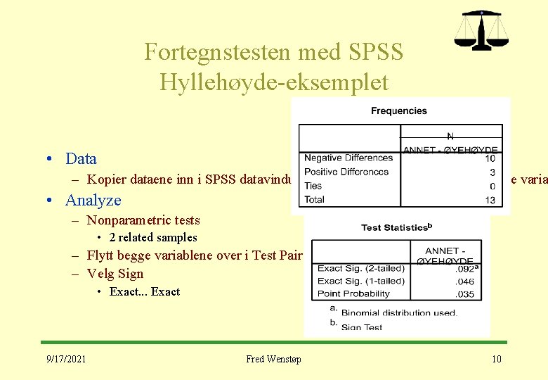 Fortegnstesten med SPSS Hyllehøyde-eksemplet • Data – Kopier dataene inn i SPSS datavindu fra
